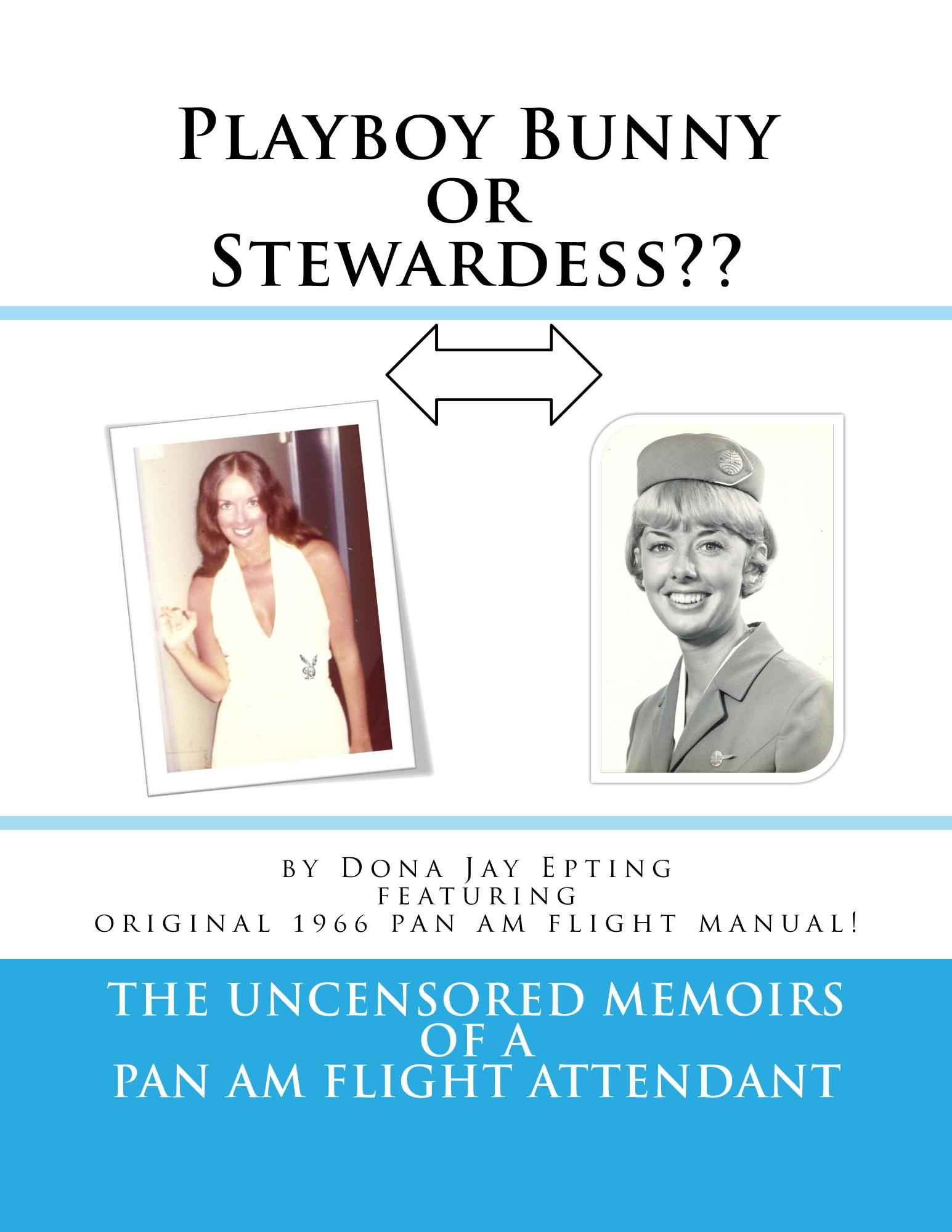 Playboy Bunny or Stewardess?? The Uncensored Memoirs of a Pan Am Flight Attendant