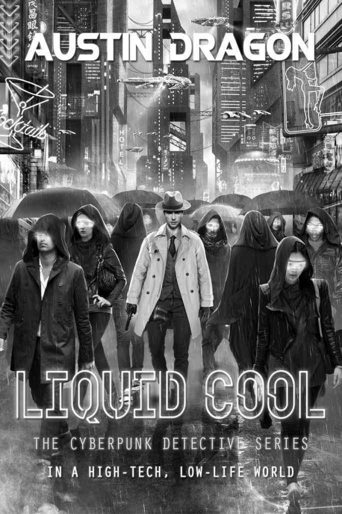 Liquid Cool: The Cyberpunk Detective Series (Liquid Cool Book 1)