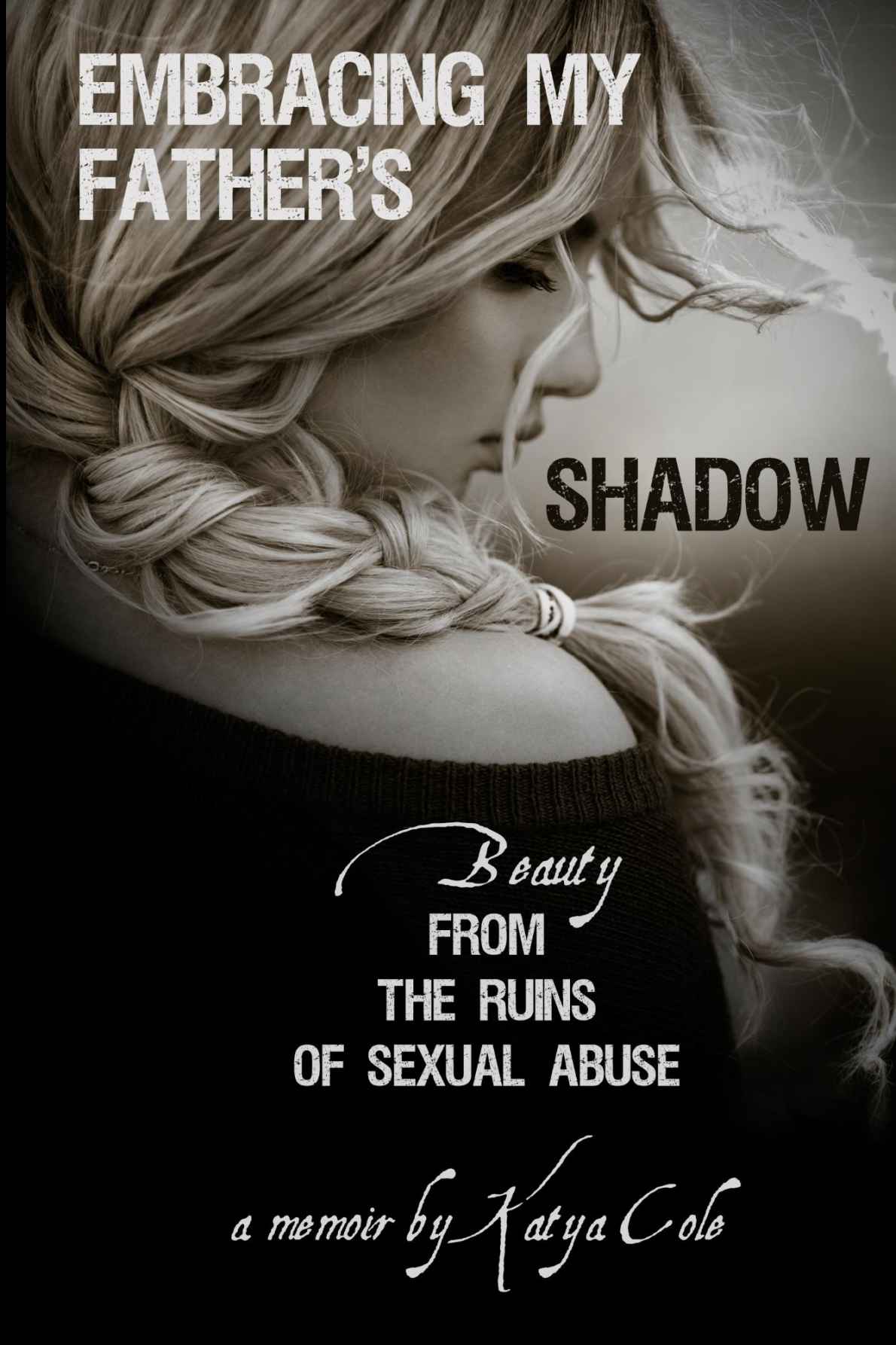 Embracing My Father's Shadow: Beauty from the Ruins of Sexual Abuse