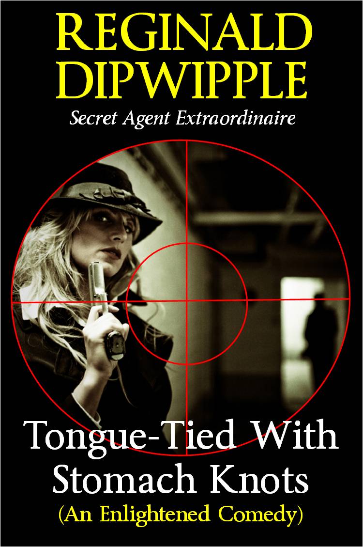 Tongue-Tied With Stomach Knots (An Enlightened Comedy) (The Dipwipple Chronicles)